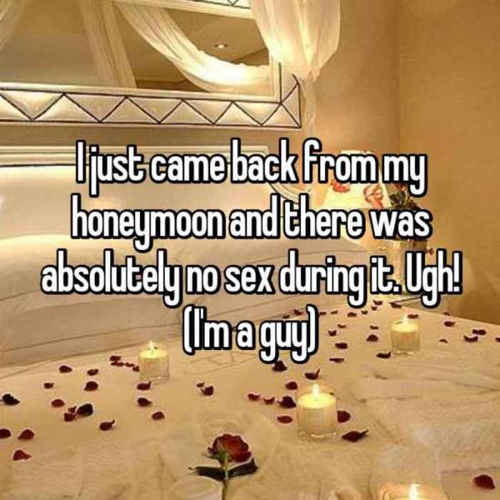 I just came back from my honeymoon and there was absolutely no sex during it. Ugh! (Im a guy)