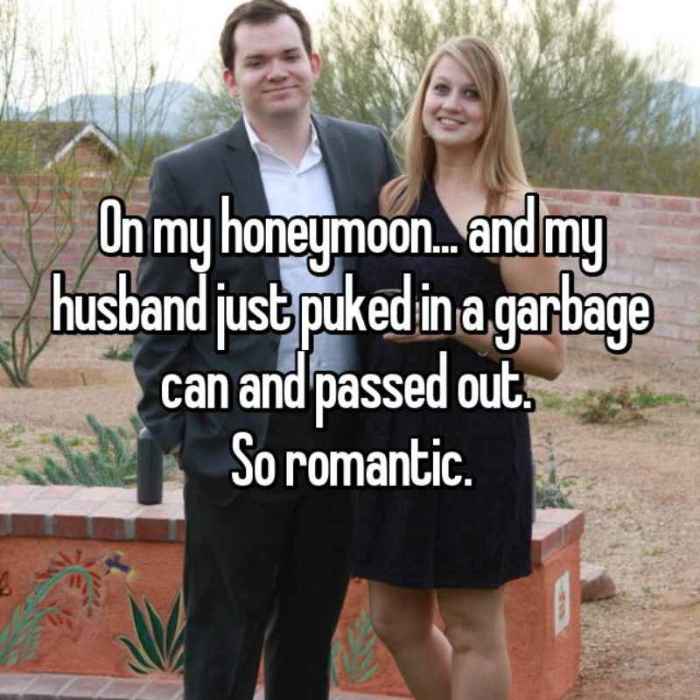 On my honeymoon... and my husband just puked in a garbage can and passed out. So romantic.