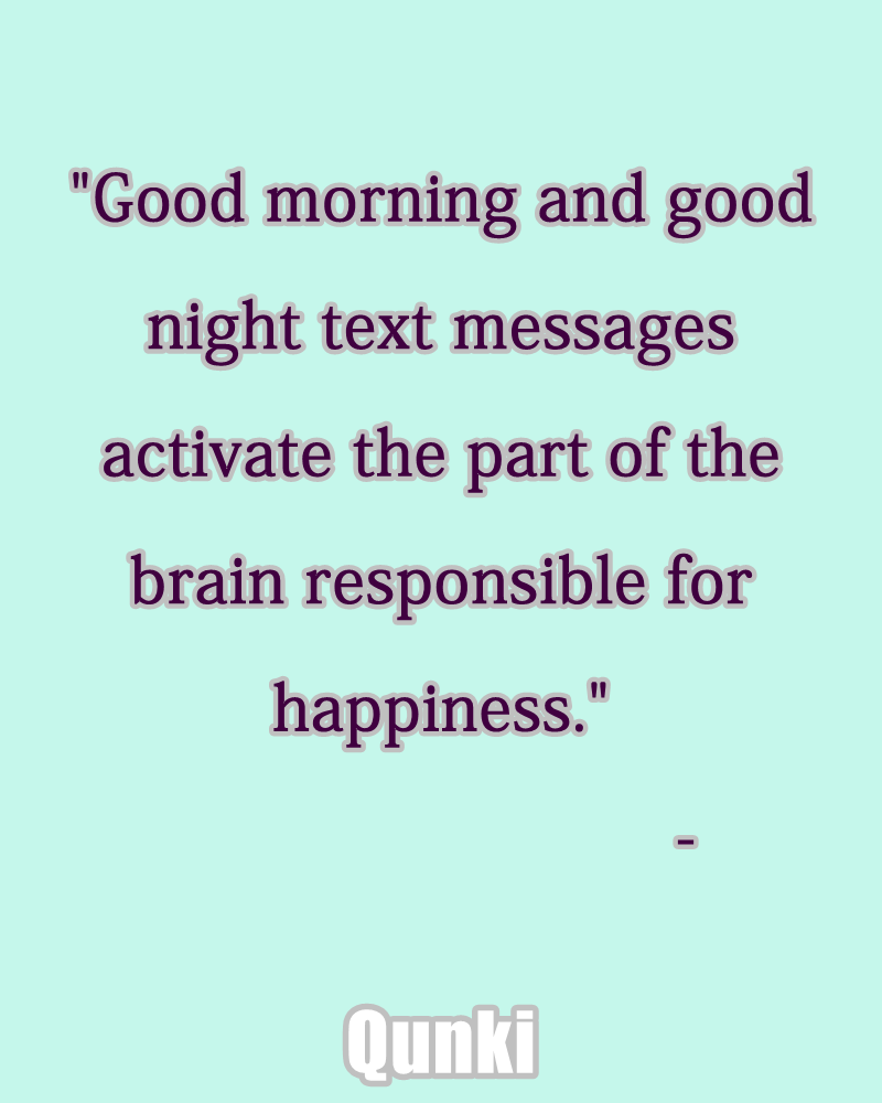 Good morning and good night text messages activate the part of the brain responsible for happiness.