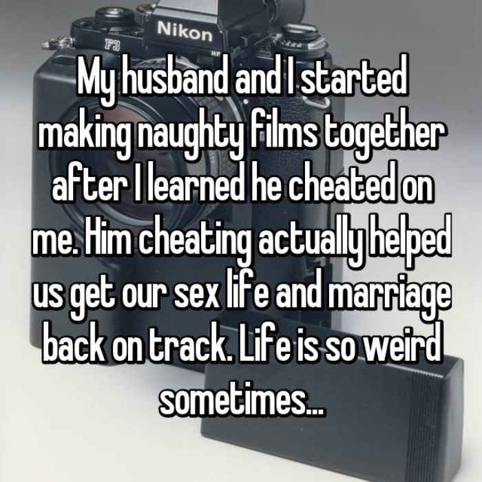 My husband and I started making naughty films together after I learned he cheated on me. Him cheating actually helped us get our sex life and marriage back on track. Life is so weird sometimes...