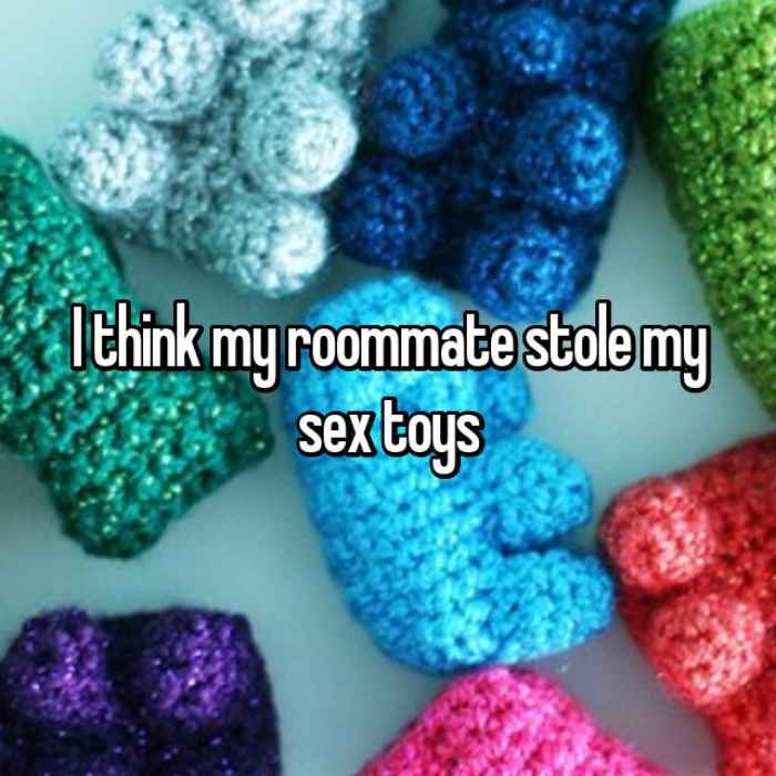 I think my roommate stole my sex toys